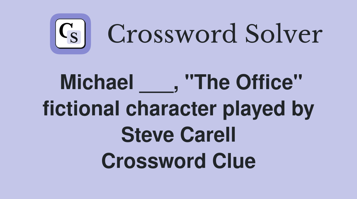 Michael ___, "The Office" fictional character played by Steve Carell Crossword Clue