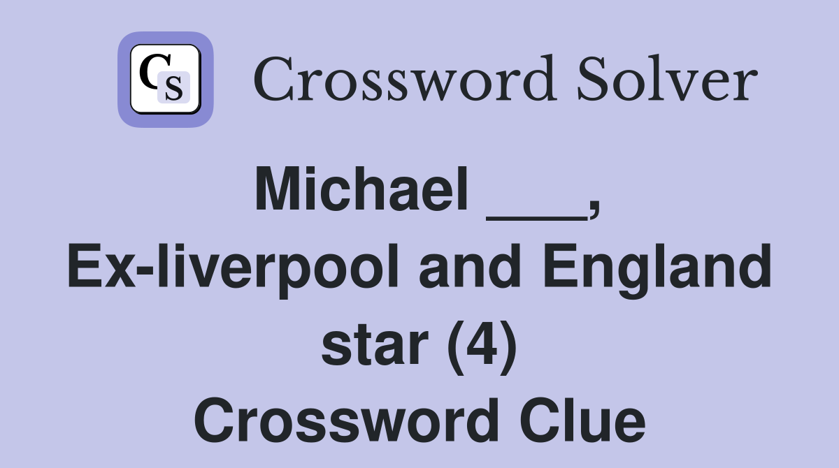 Michael ___, Ex-liverpool and England star (4) Crossword Clue
