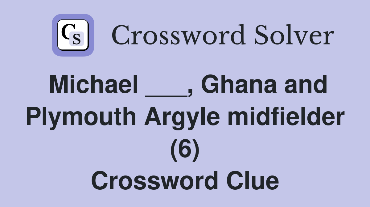 Michael ___, Ghana and Plymouth Argyle midfielder (6) Crossword Clue