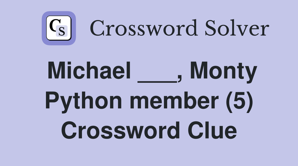 Michael ___, Monty Python member (5) Crossword Clue