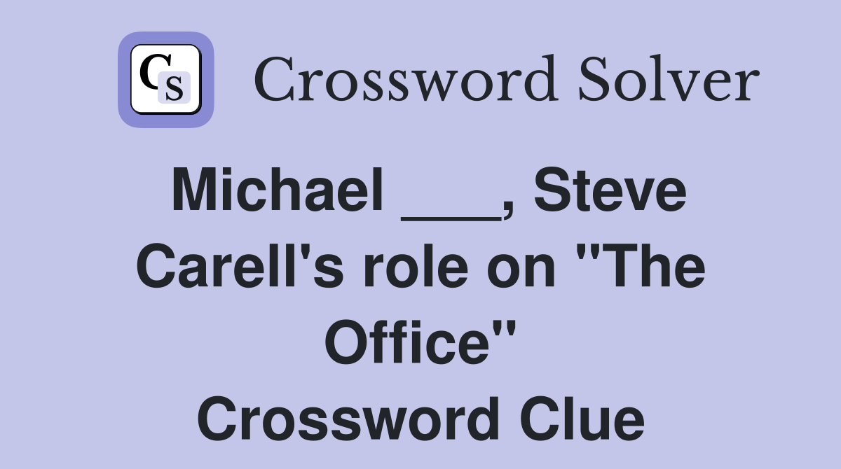 Michael ___, Steve Carell's role on "The Office" Crossword Clue