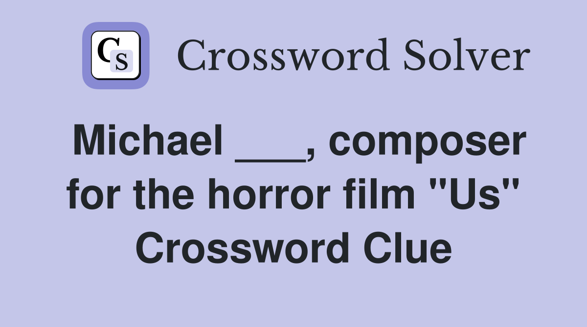 Michael ___, composer for the horror film "Us" Crossword Clue