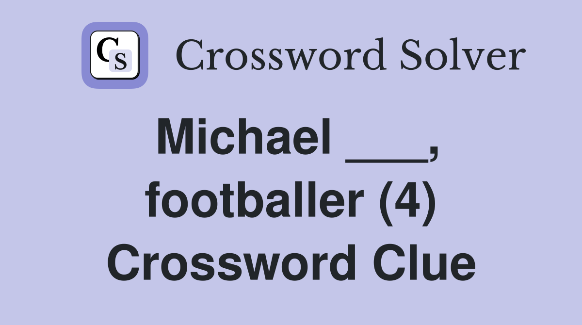 Michael ___, footballer (4) Crossword Clue