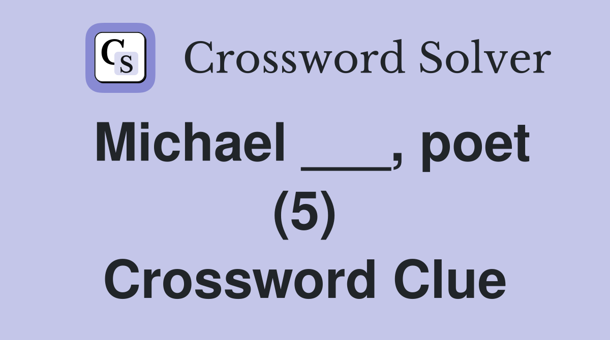 Michael ___, poet (5) Crossword Clue