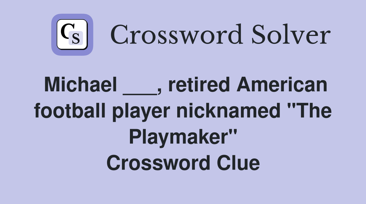 Michael ___, retired American football player nicknamed "The Playmaker" Crossword Clue