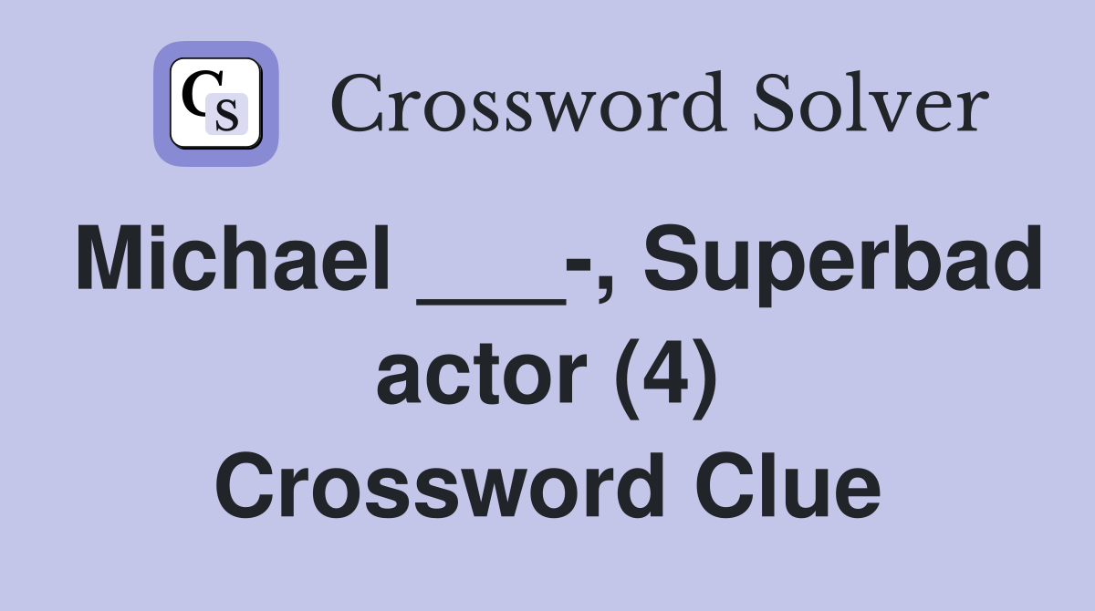 Michael ___-, Superbad actor (4) Crossword Clue