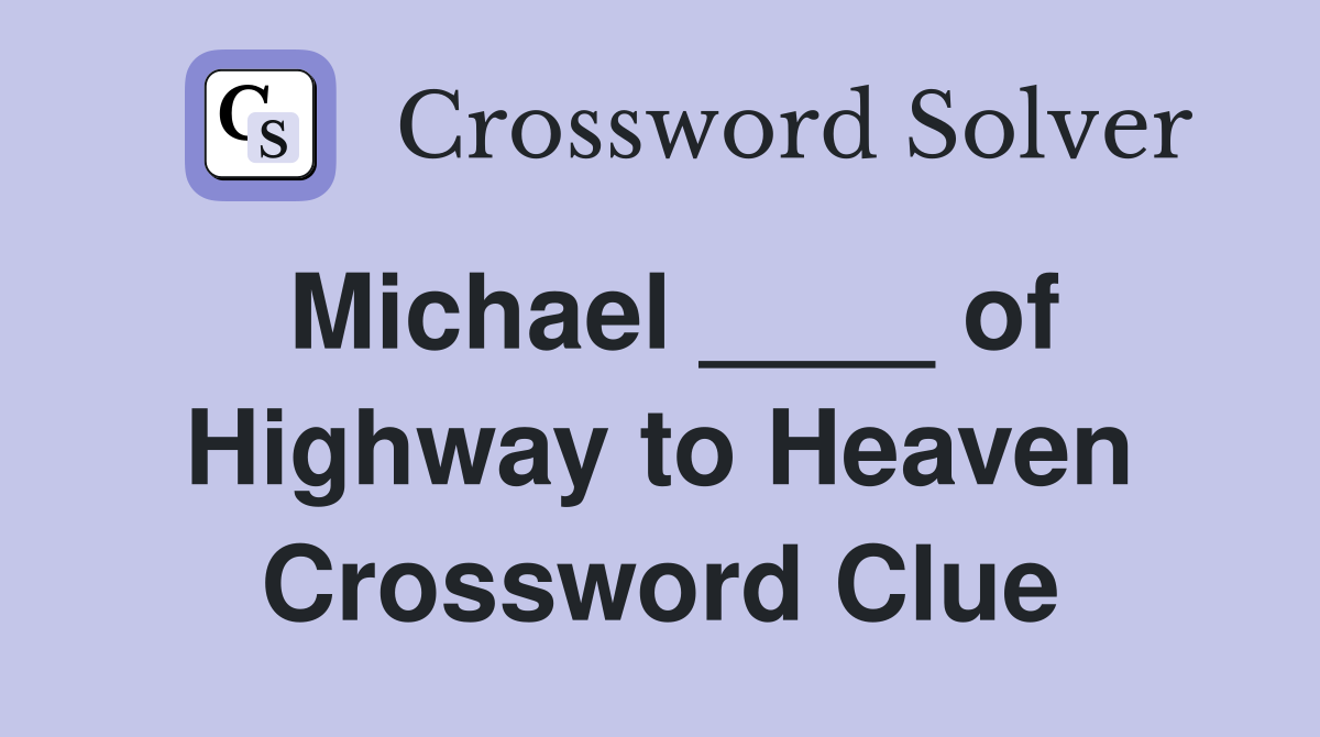 Michael ____ of Highway to Heaven Crossword Clue
