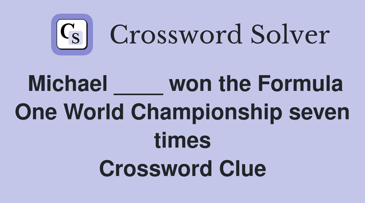 Michael ____ won the Formula One World Championship seven times Crossword Clue