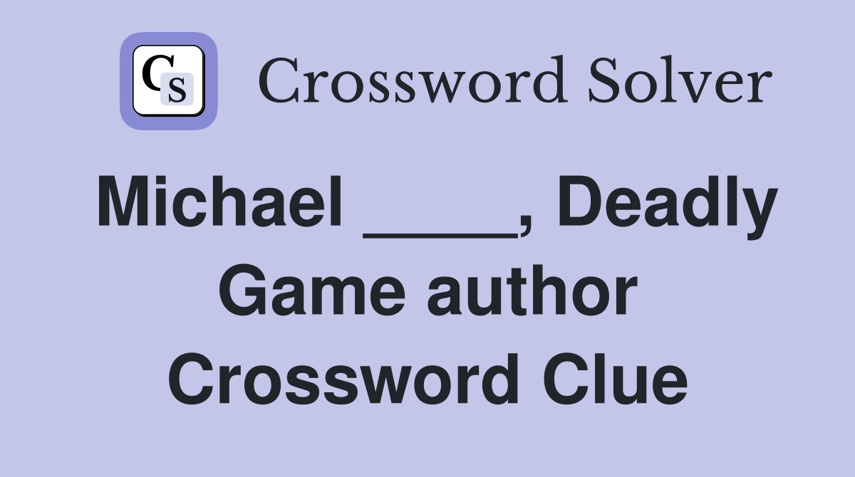 Michael ____, Deadly Game author Crossword Clue