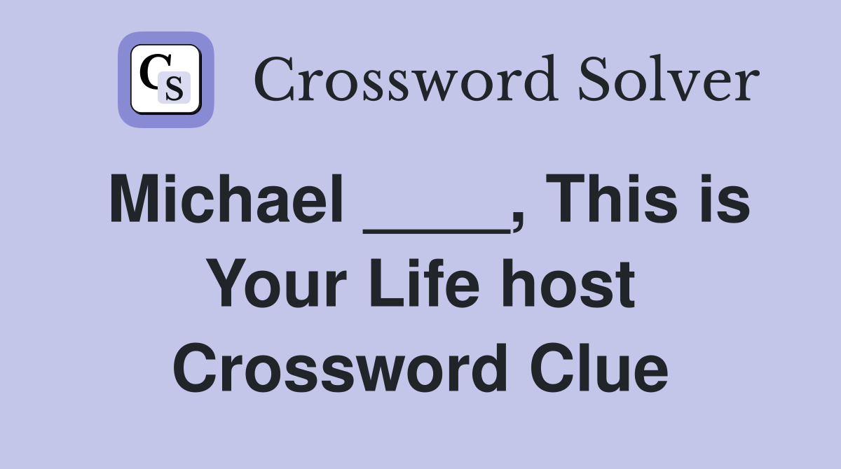 Michael ____, This is Your Life host Crossword Clue