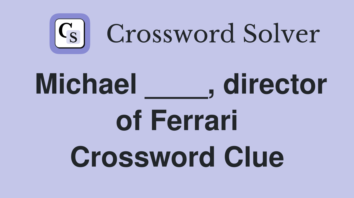 Michael ____, director of Ferrari Crossword Clue