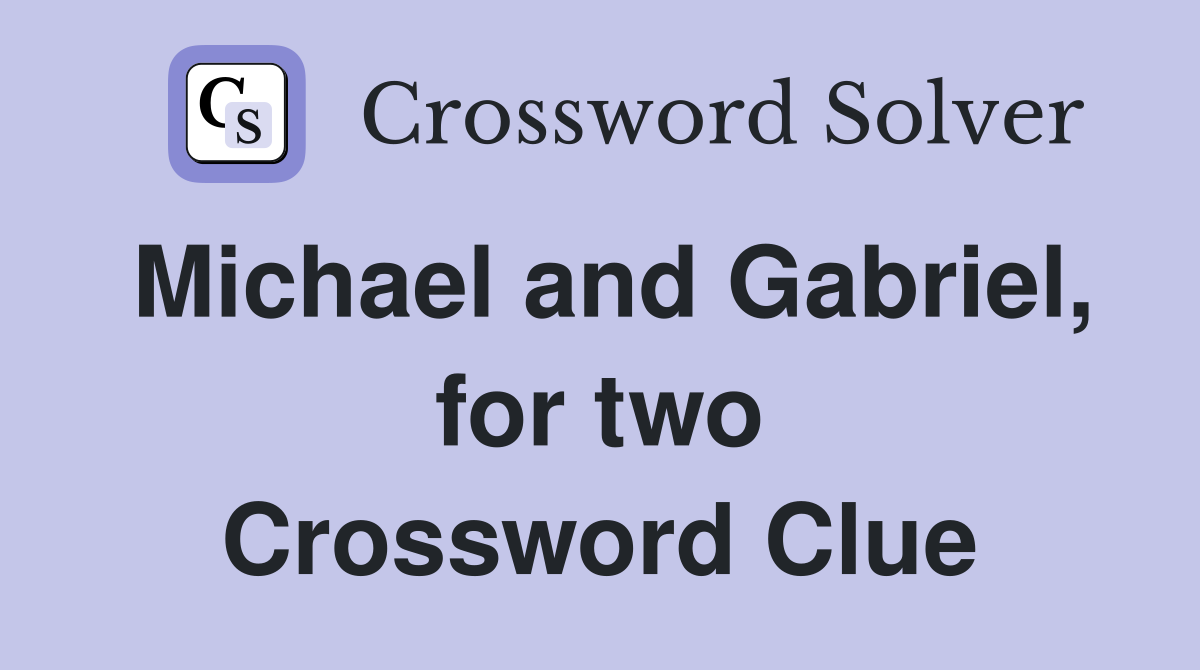 Michael and Gabriel, for two Crossword Clue