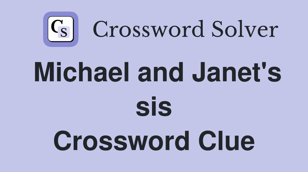 Michael and Janet's sis Crossword Clue