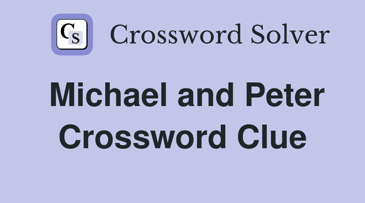 Michael and Peter Crossword Clue