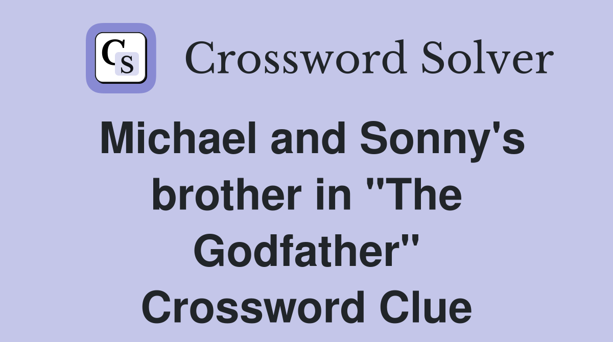 Michael and Sonny's brother in "The Godfather" Crossword Clue