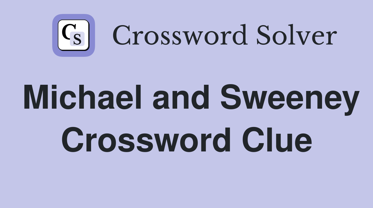 Michael and Sweeney Crossword Clue
