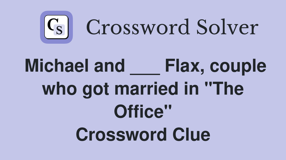 Michael and ___ Flax, couple who got married in "The Office" Crossword Clue