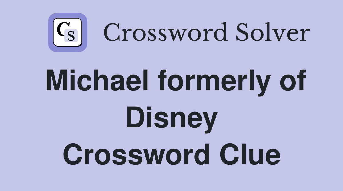 Michael formerly of Disney Crossword Clue