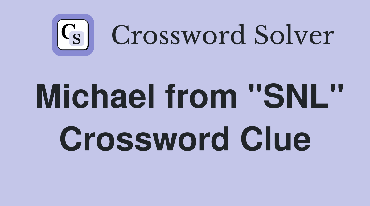 Michael from "SNL" Crossword Clue