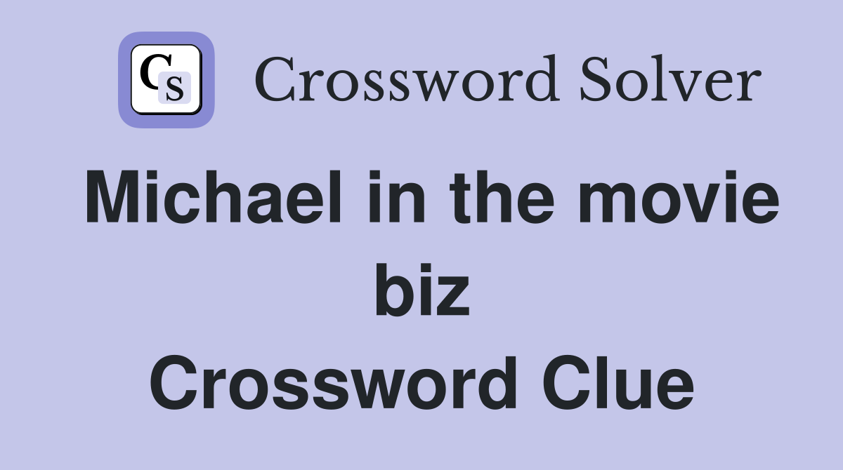 Michael in the movie biz Crossword Clue