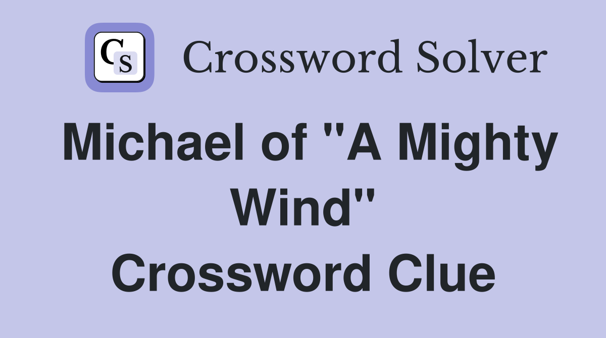 Michael of "A Mighty Wind" Crossword Clue