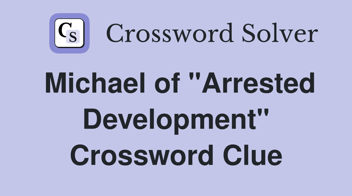 Michael of "Arrested Development" Crossword Clue