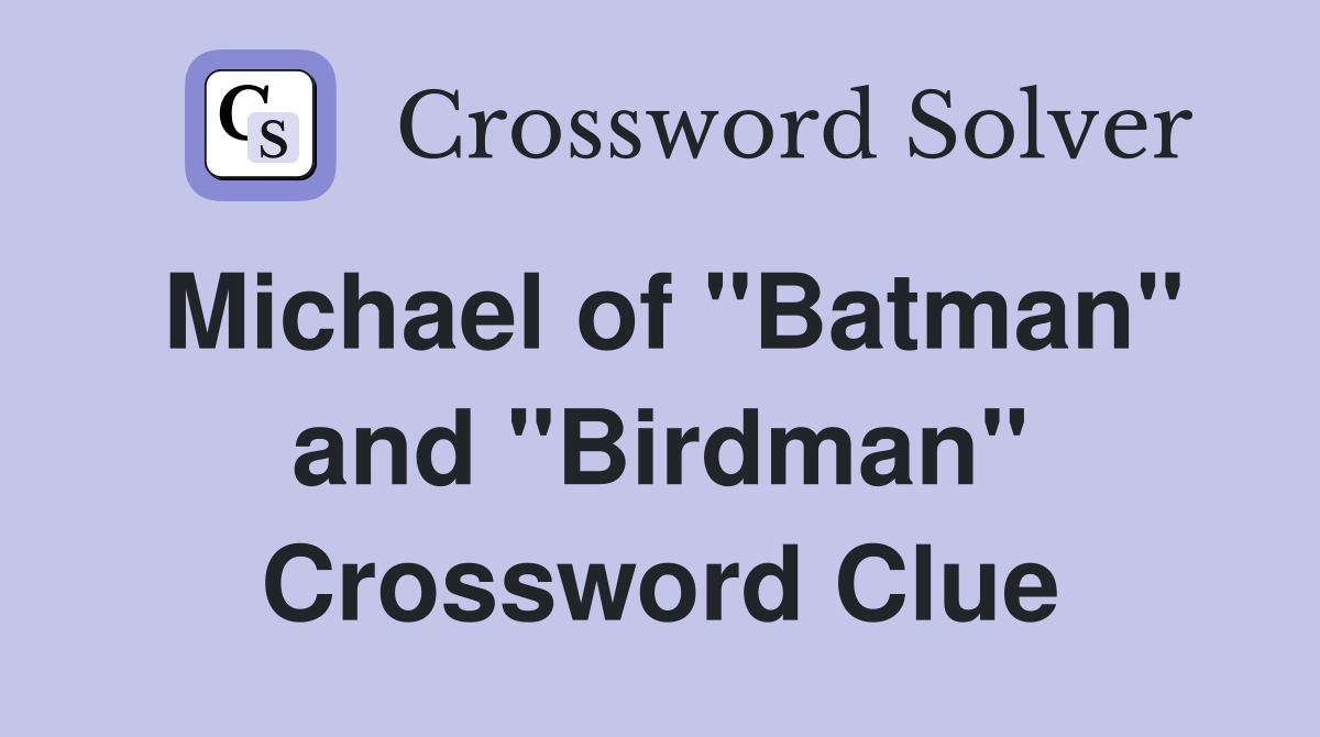 Michael of "Batman" and "Birdman" Crossword Clue