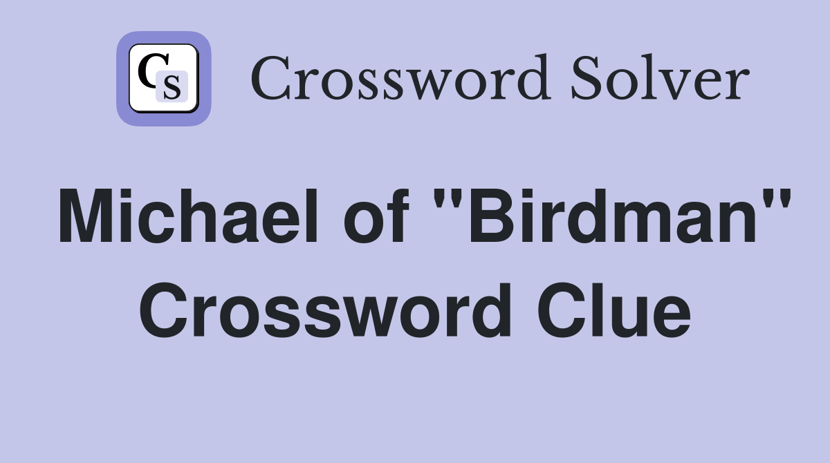 Michael of "Birdman" Crossword Clue