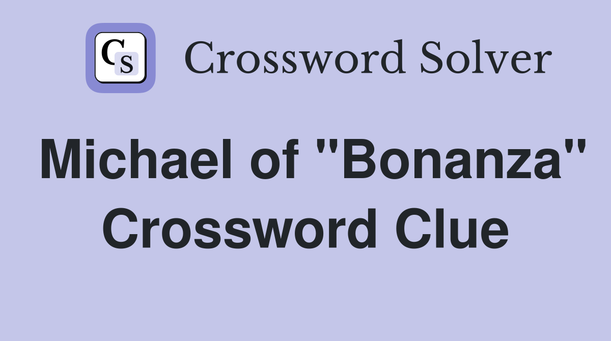 Michael of "Bonanza" Crossword Clue