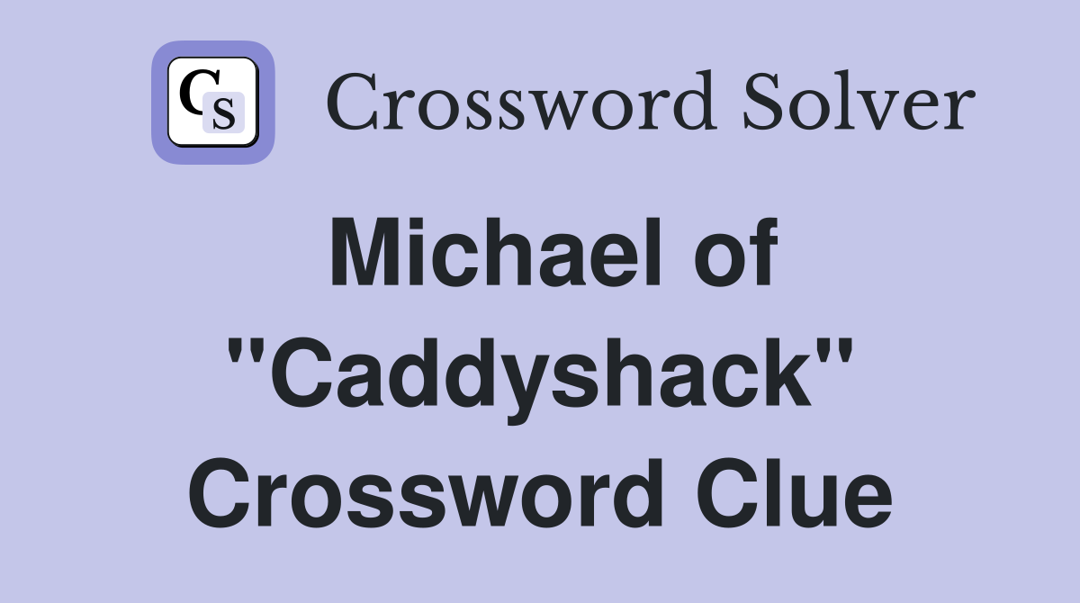 Michael of "Caddyshack" Crossword Clue