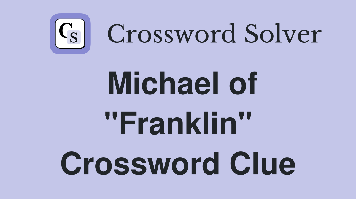 Michael of "Franklin" Crossword Clue