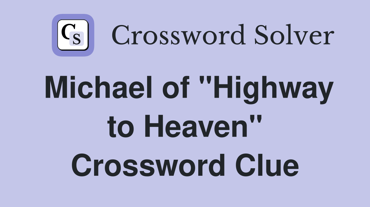 Michael of "Highway to Heaven" Crossword Clue