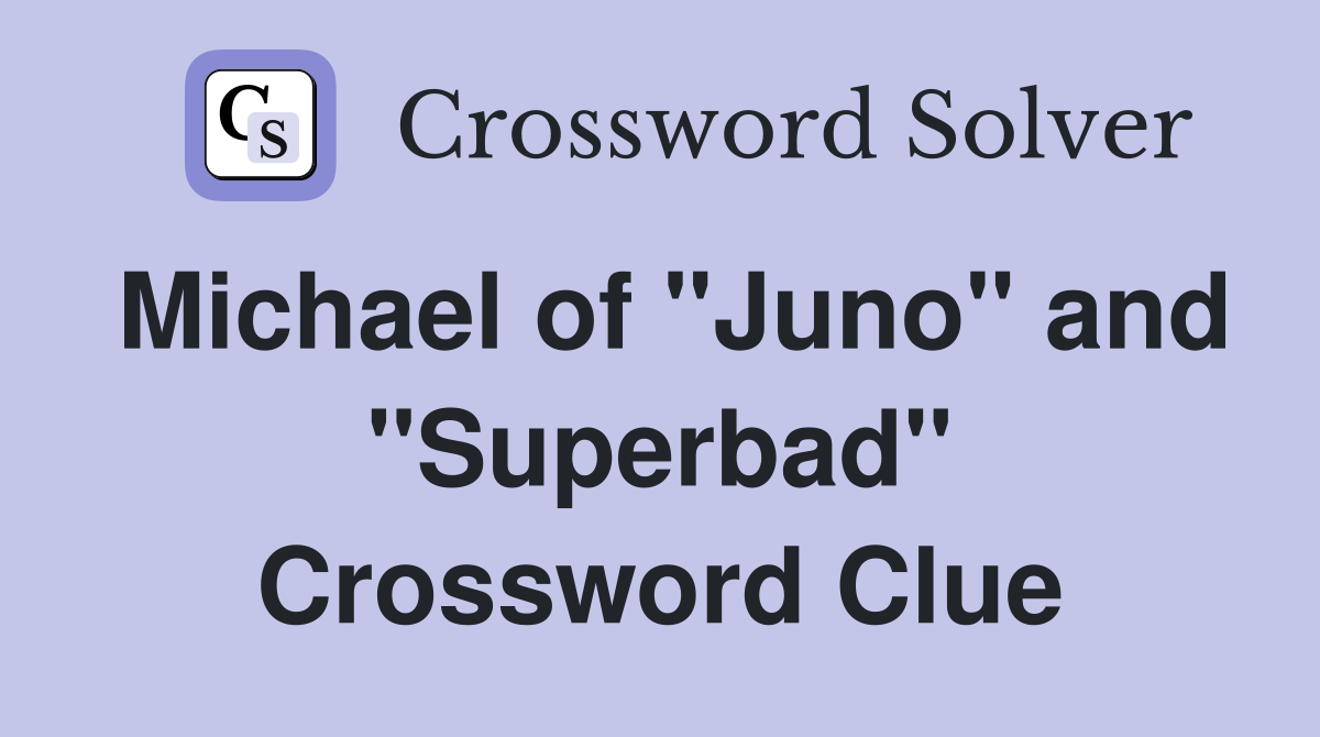 Michael of "Juno" and "Superbad" Crossword Clue
