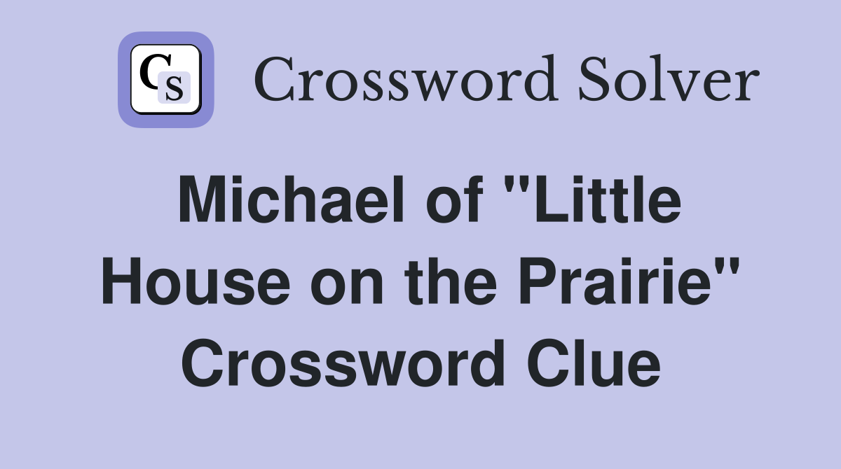 Michael of "Little House on the Prairie" Crossword Clue