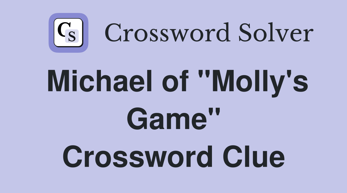 Michael of "Molly's Game" Crossword Clue