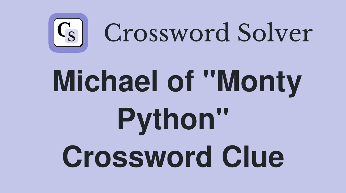 Michael of "Monty Python" Crossword Clue