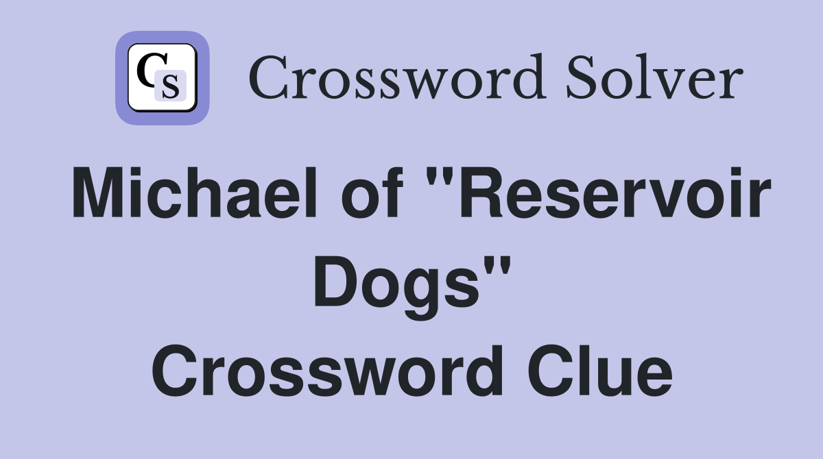 Michael of "Reservoir Dogs" Crossword Clue