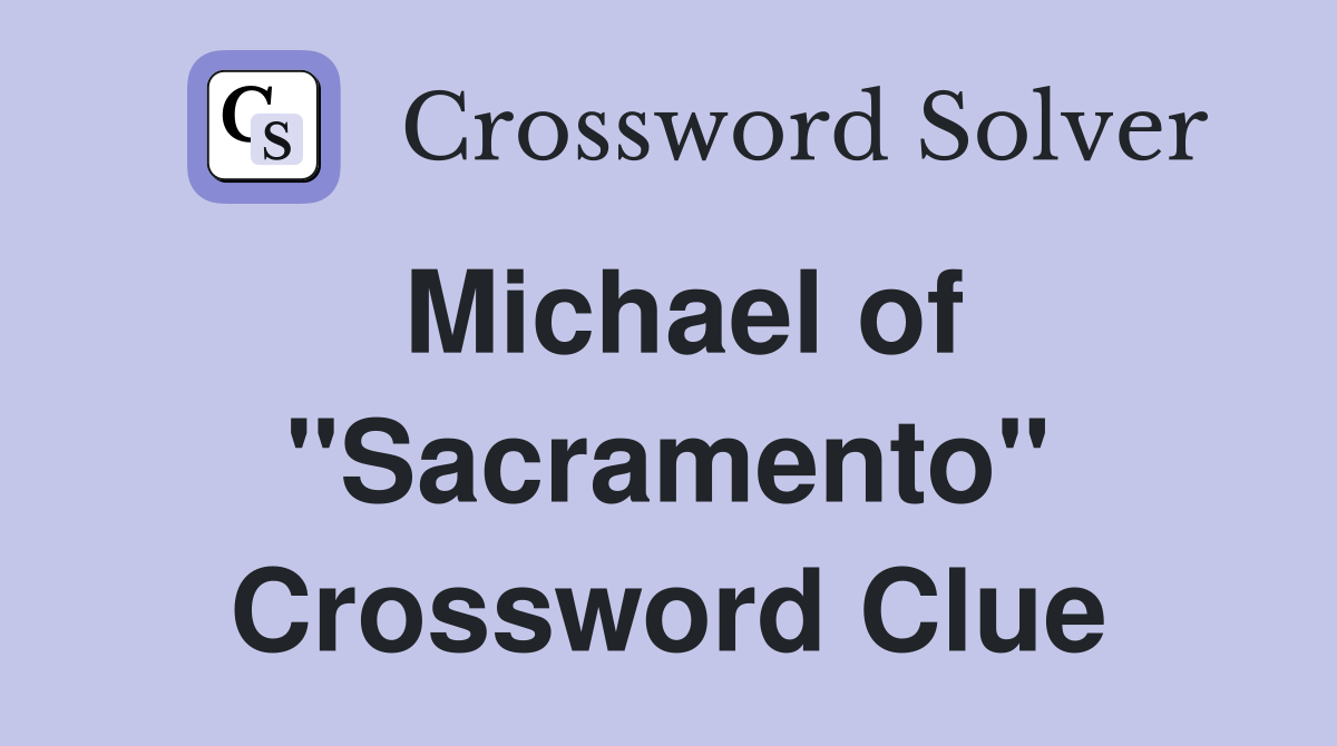 Michael of "Sacramento" Crossword Clue