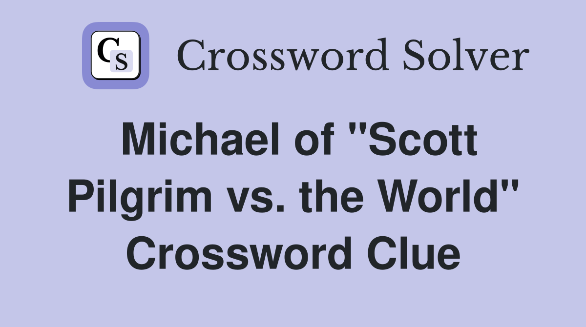 Michael of "Scott Pilgrim vs. the World" Crossword Clue