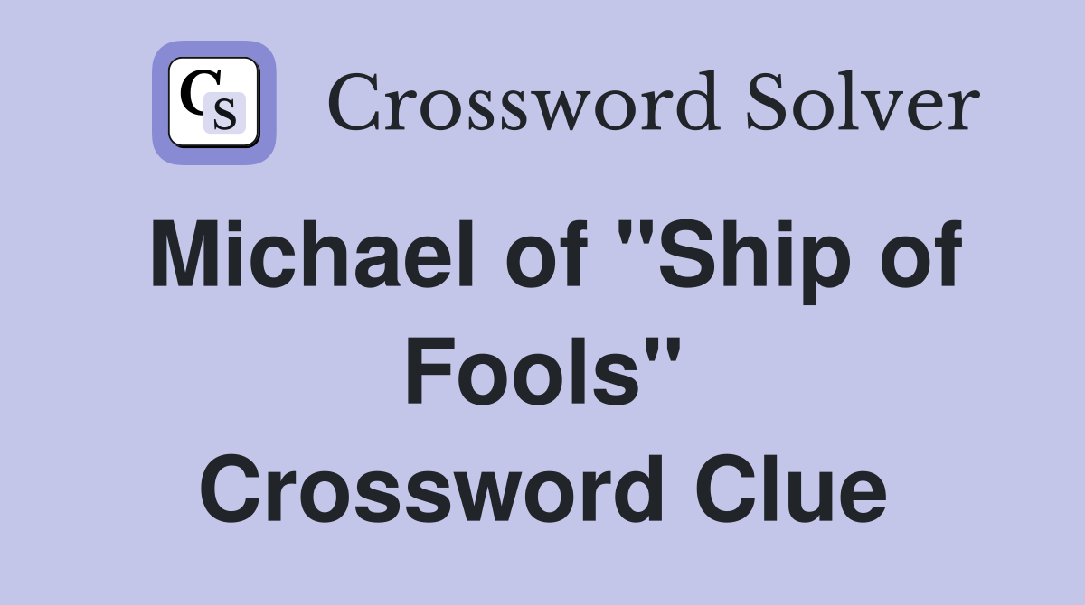 Michael of "Ship of Fools" Crossword Clue