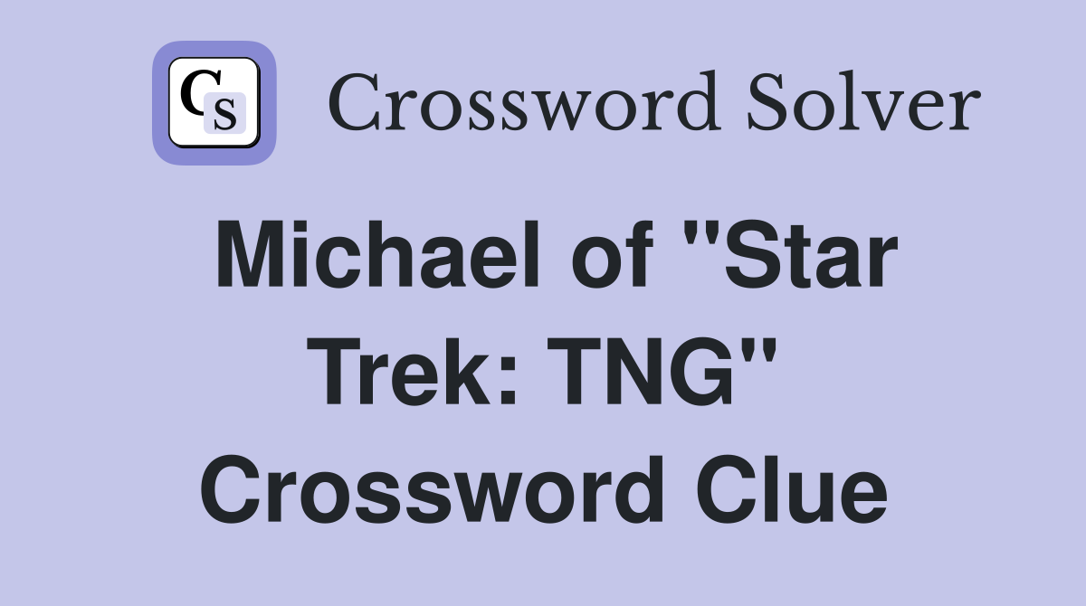 Michael of "Star Trek: TNG" Crossword Clue