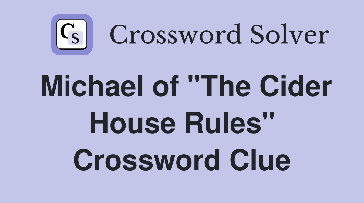 Michael of "The Cider House Rules" Crossword Clue