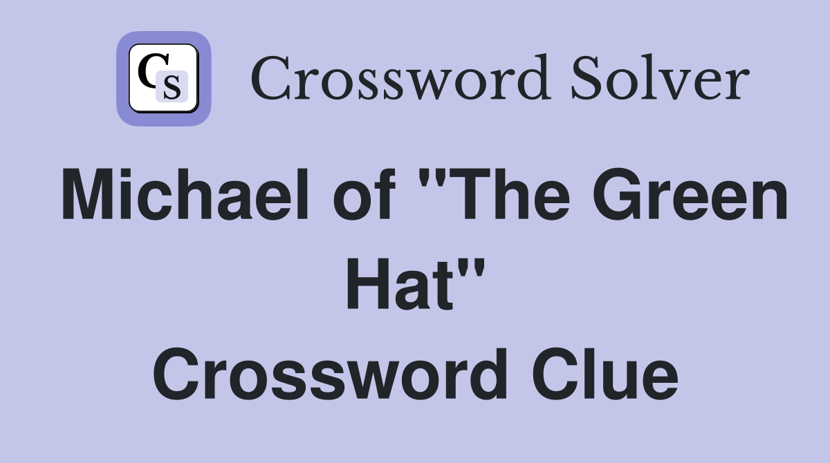 Michael of "The Green Hat" Crossword Clue