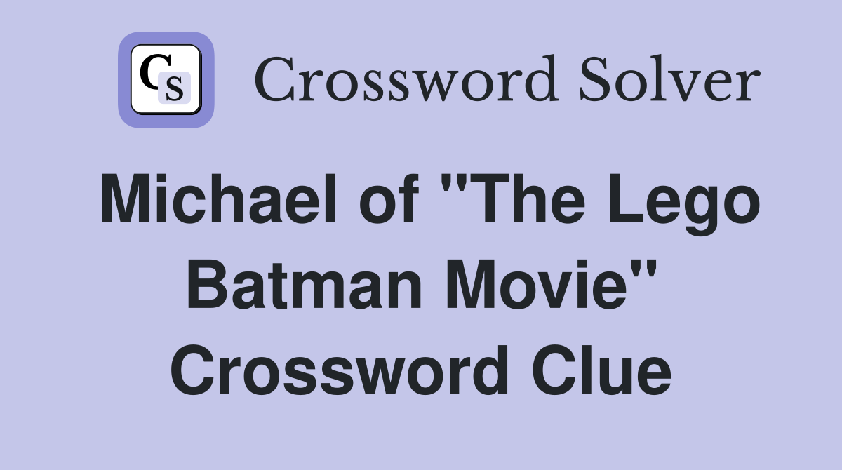 Michael of "The Lego Batman Movie" Crossword Clue