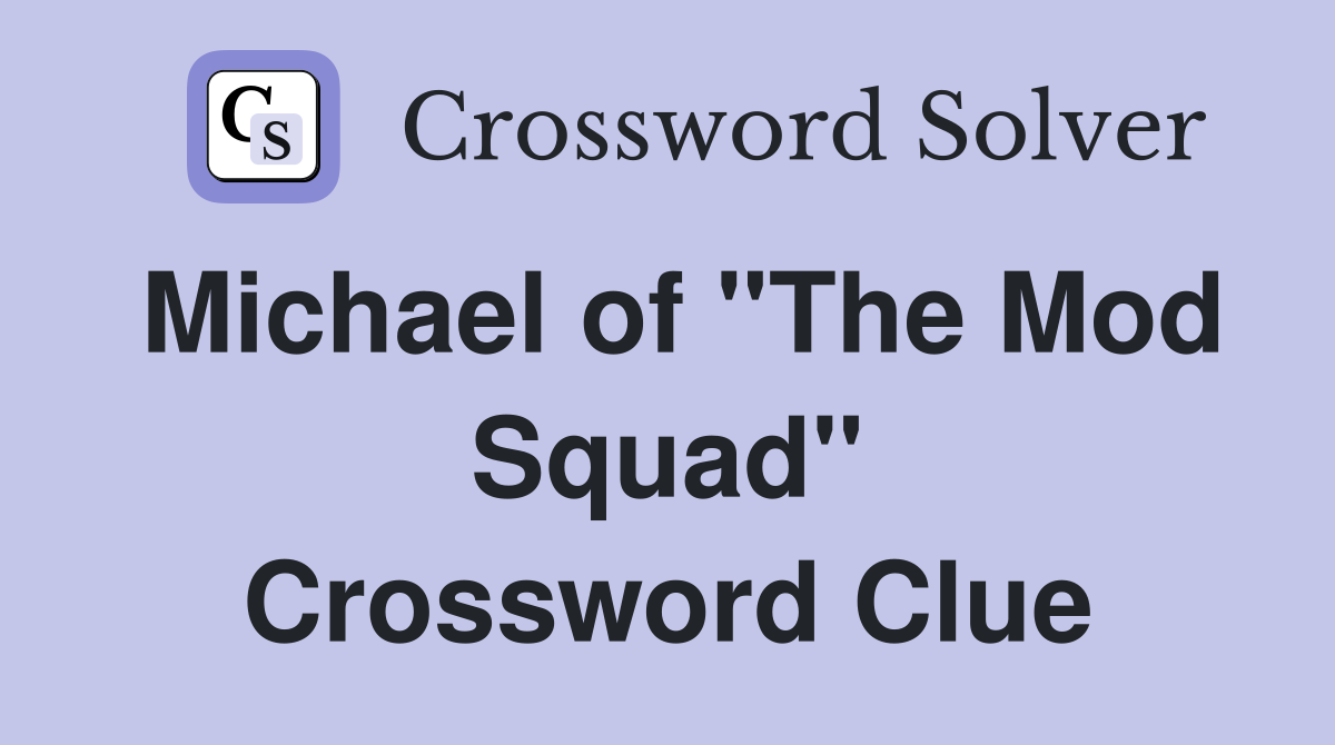 Michael of "The Mod Squad" Crossword Clue