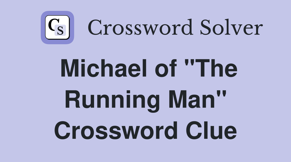 Michael of "The Running Man" Crossword Clue