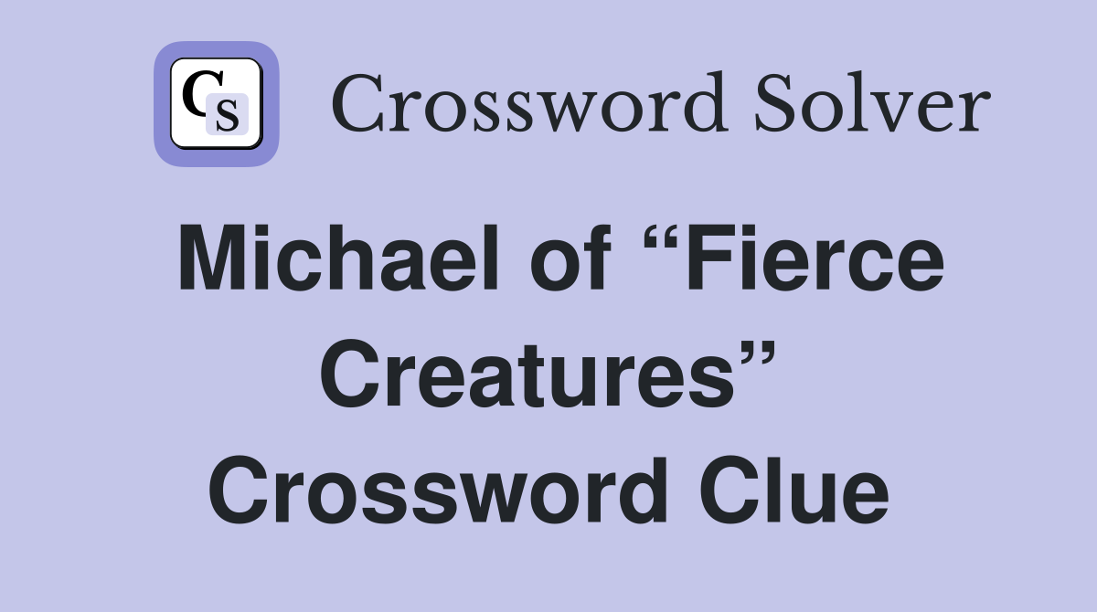 Michael of “Fierce Creatures” Crossword Clue