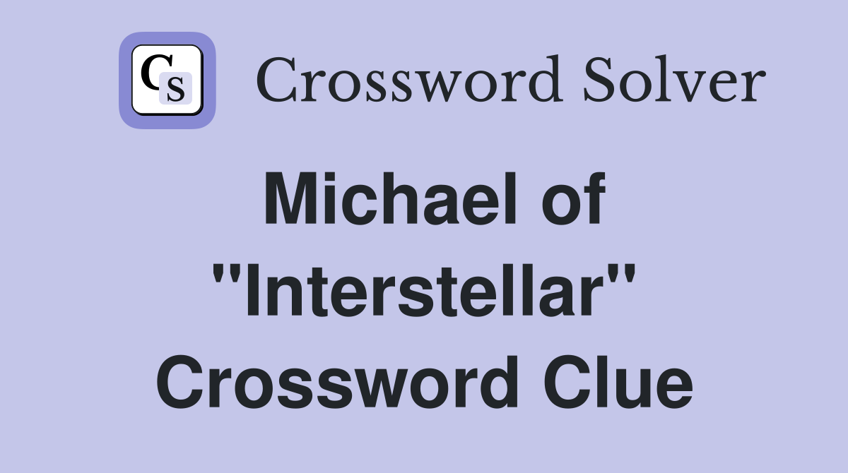Michael of ''Interstellar'' Crossword Clue