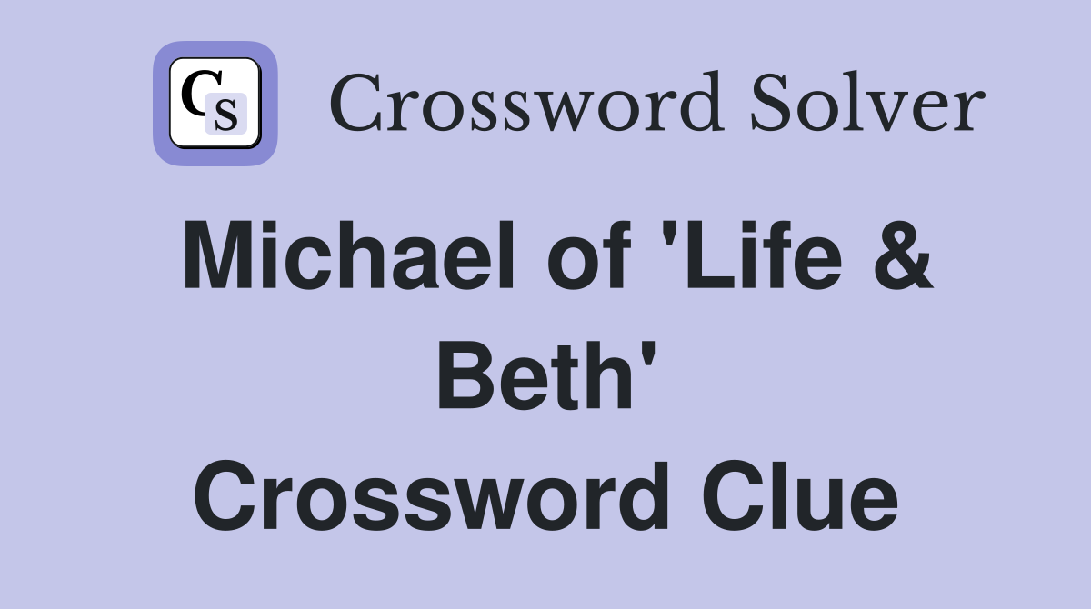 Michael of 'Life & Beth' Crossword Clue