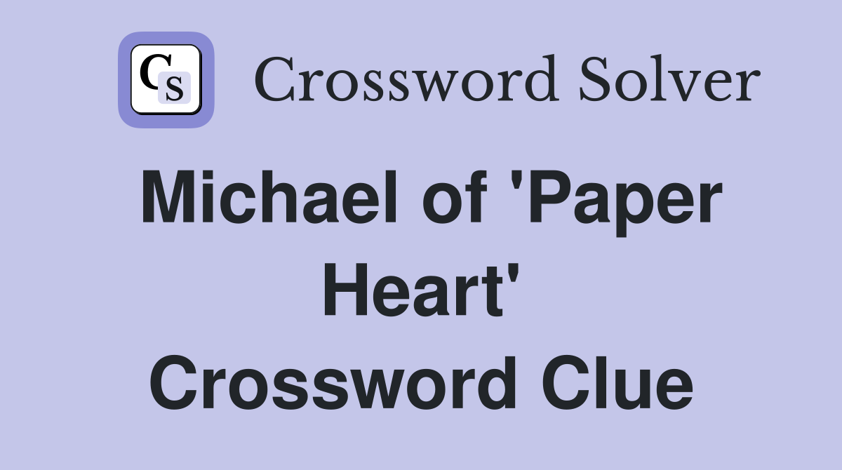 Michael of 'Paper Heart' Crossword Clue